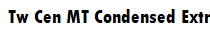 Tw Cen MT Condensed Extra Bold